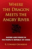 Where the Dragon Meets the Angry River: Nature and Power in the People’s Republic of China