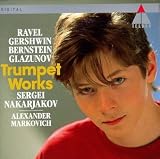 George Gershwin, Maurice Ravel, Jean-Baptiste Arban, Anton Stepanovich Arensky, Leonard Bernstein, Alexander Konstantinovich Glazunov, Siegfried Stolte, John Hartmann, Zdenek Fibich, Nikolay Andreyevich Rimsky-Korsakov, Grigoras Dinicu, Reyngol'd Moritsevich Gliere, Jeanine Rueff, Sergei Nakariakov, Aleksander Markovich - Sergei Nakariakov ~ Ravel · Gershwin · Bernstein · Glazunov - Trumpet Works