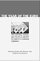 The Year of the Euro: The Cultural, Social, and Political Import of Europe's Common Currency (Contemporary European Politics and Society)