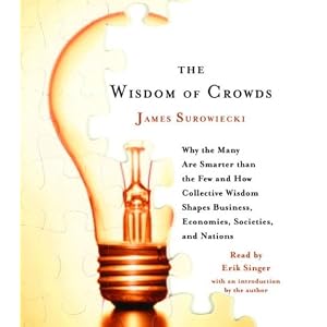The Wisdom of Crowds: Why the Many Are Smarter Than the Few and How Collective Wisdom... by James Surowiecki and Erik Singer