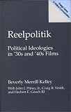 Reelpolitik: Political Ideologies in 30s and 40s Films (Prager Series in Political Communication)