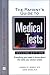 The Patient s Guide to Medical Tests: Everything You Need to Know About the Tests Your Doctor Orders