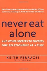 Never Eat Alone: And Other Secrets to Success, One Relationship at a Time