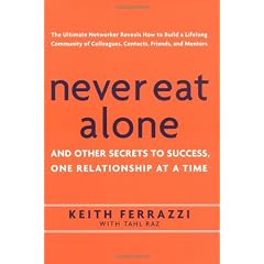 Never Eat Alone: And Other Secrets To Success, One Relationship At A Time