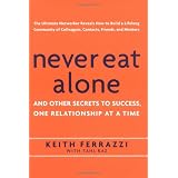 Never Eat Alone: And Other Secrets to Success, One Relationship at a Time ~ Tahl Raz