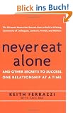 Never Eat Alone: And Other Secrets to Success, One Relationship at a Time