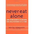 Never Eat Alone: And Other Secrets to Success, One Relationship at a Time
