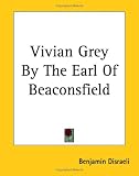 Vivian Grey By The Earl Of Beaconsfield