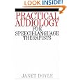 Practical Audiology for Speech and Language Therapy Work by Janet Doyle