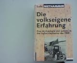 Die volkseigene Erfahrung - Eine Arch&auml;ologie des Lebens in der Industrieprovinz der DDR - 30 biographische Er&ouml;ffnungen - Lutz Niethammer, Alexander von Plato, Dorothee Wierling