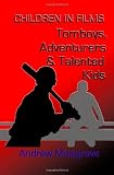 Tomboys, Adventurers & Talented Kids: Children in Films (Volume 3)