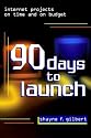 90 Days to Launch: Internet Projects on Time and on Budget