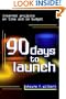 90 Days to Launch: Internet Projects On Time and On Budget