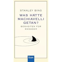Was hätte Machiavelli getan? Bosheiten für Manager (Gebundene Ausgabe)