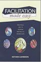 Facilitation Made Easy: Practical Tips to Improve Meetings and Workshops