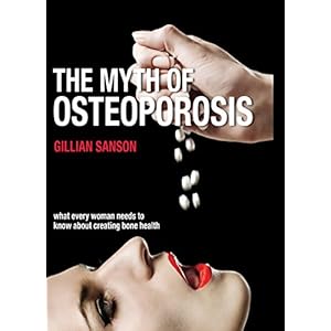 The Myth of Osteoporosis: What every woman needs to know about creating bone health