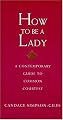How To Be A Lady A Contemporary Guide To Common Courtesy