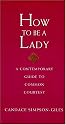 How To Be A Lady A Contemporary Guide To Common Courtesy