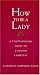 How To Be A Lady A Contemporary Guide To Common Courtesy