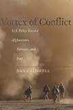 Vortex of conflict : U.S. policy toward Afghanistan, Pakistan, and Iraq