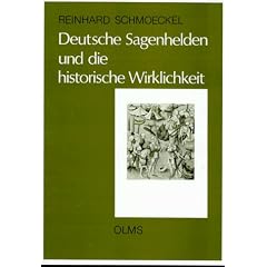 Deutsche Sagenhelden und die historische Wirklichkeit. Zwei Jahrhunderte deutscher Fr�hgeschichte neu gesehen