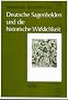 Deutsche Sagenhelden und die historische Wirklichkeit. Zwei Jahrhunderte deutscher Fr�hgeschichte neu gesehen