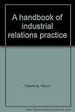 A handbook of industrial relations practice