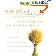 The Macrobiotic Path to Total Health: A Complete Guide to Naturally Preventing and Relieving More Than 200 Chronic... by Michio Kushi and Alex Jack
