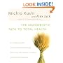 Macrobiotic Path to Total Health, The: A Complete Guide to Naturally Preventing and Relieving More Than 200 Chronic Conditions and Disorders