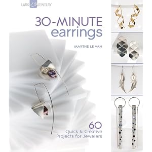 30-Minute Earrings: 60 Quick & Creative Projects for Jewelers