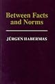 Between Facts and Norms: Contributions to a Discourse Theory of Law and Democracy (Studies in Contemporary German Social Thought)