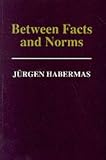 Between Facts and Norms: Contributions to a Discourse Theory of Law and Democracy (Studies in Contemporary German Social Thought)