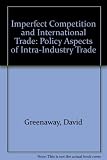Imperfect competition and international trade : the policy aspects of intra-industry trade