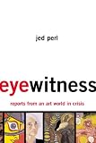 Eyewitness: Reports from an Art World in Crisis