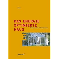 Das energieoptimierte Haus. Planungshandbuch mit Projektbeispielen