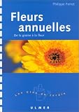 Fleurs annuelles : De la graine � la fleur