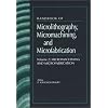 Handbook of Microlithography, Micromachining, and Microfabrication. Volume 2: Micromachining and Microfabrication (SPIE PRESS Monograph Vol. PM40) (Spie Press Monograph, Pm39-Pm40)