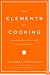 The Elements of Cooking: Translating the Chef's Craft for Every Kitchen