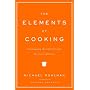 The Elements of Cooking: Translating the Chef's Craft for Every Kitchen