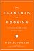 The Elements of Cooking: Translating the Chef's Craft for Every Kitchen
