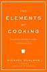 The Elements of Cooking: Translating the Chef's Craft for Every Kitchen