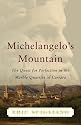 Michelangelo's Mountain: The Quest for Perfection in the Marble Quarries of Carrara