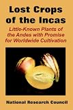 The Lost Crops of the Incas: Little-Known Plants of the Andes with Promise for Worldwide Cultivation