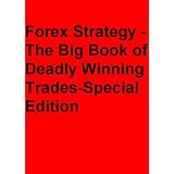 Forex Strategy -The Big Book of Deadly Winning Trades-Special Addition