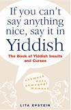If You Can't Say Anything Nice, Say It In Yiddish: Say It In Yiddish