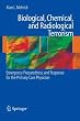 Biological, Chemical, and Radiological Terrorism: Emergency Preparedness and Response for the Primary Care Physician Biological, Chemical, and Radiological Terrorism: Emergency Preparedness and Response for the Primary Care Physician