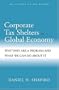 Corporate Tax Shelters in a Global Economy: Why they are a Problem and What We Can do About it (AEI Studies on Tax Reform)