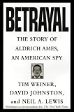 Betrayal:: The Story of Aldrich Ames, an American Spy