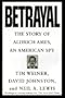 Betrayal:: The Story of Aldrich Ames, an American Spy