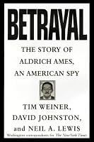 Betrayal:: The Story of Aldrich Ames, an American Spy